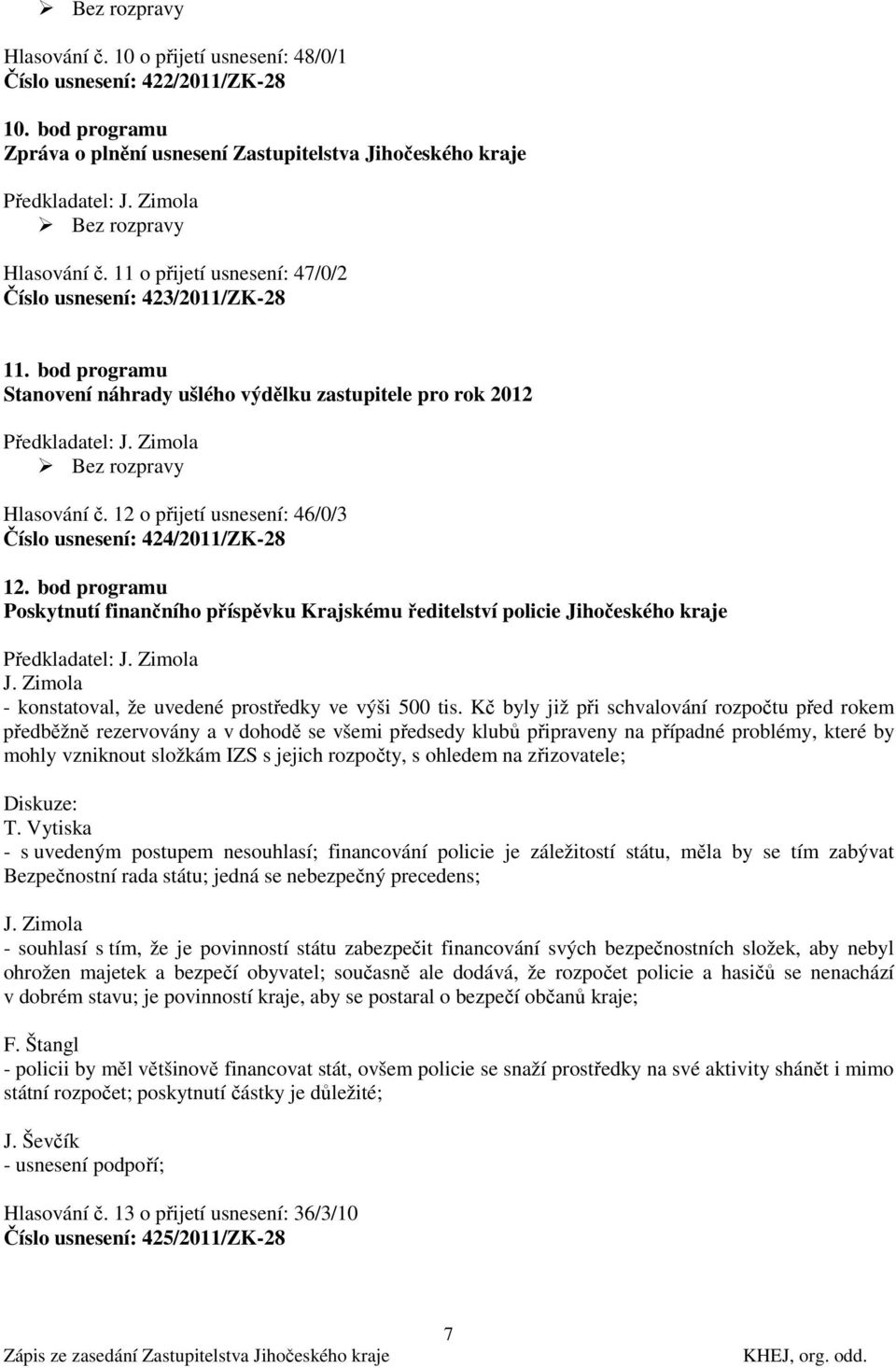 12 o přijetí usnesení: 46/0/3 Číslo usnesení: 424/2011/ZK-28 12.