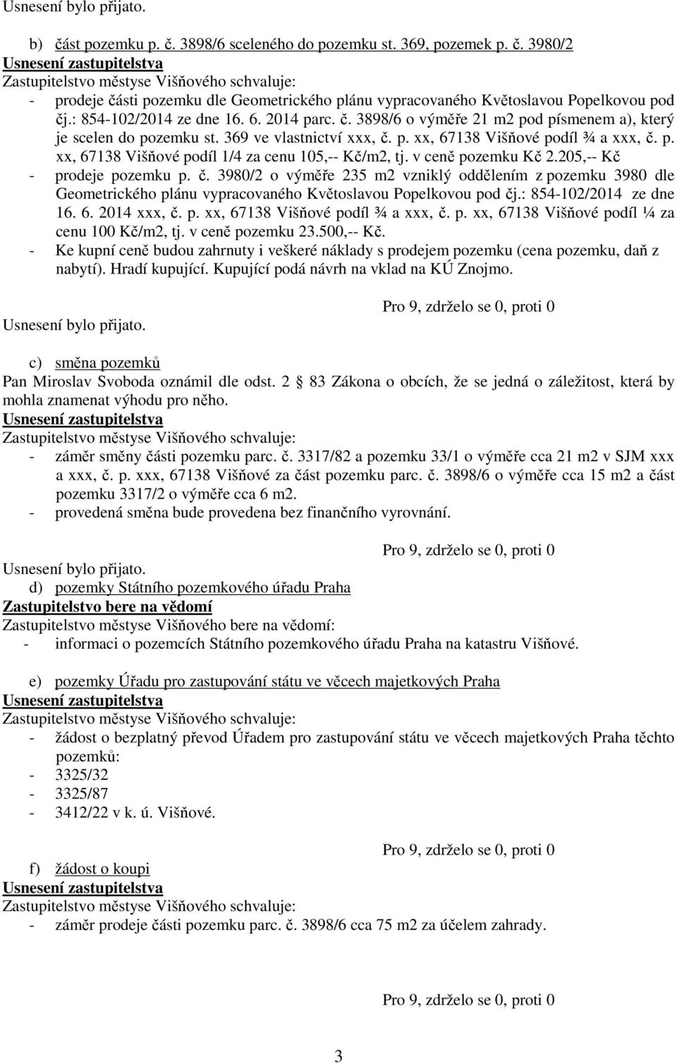 v ceně pozemku Kč 2.205,-- Kč - prodeje pozemku p. č. 3980/2 o výměře 235 m2 vzniklý oddělením z pozemku 3980 dle Geometrického plánu vypracovaného Květoslavou Popelkovou pod čj.