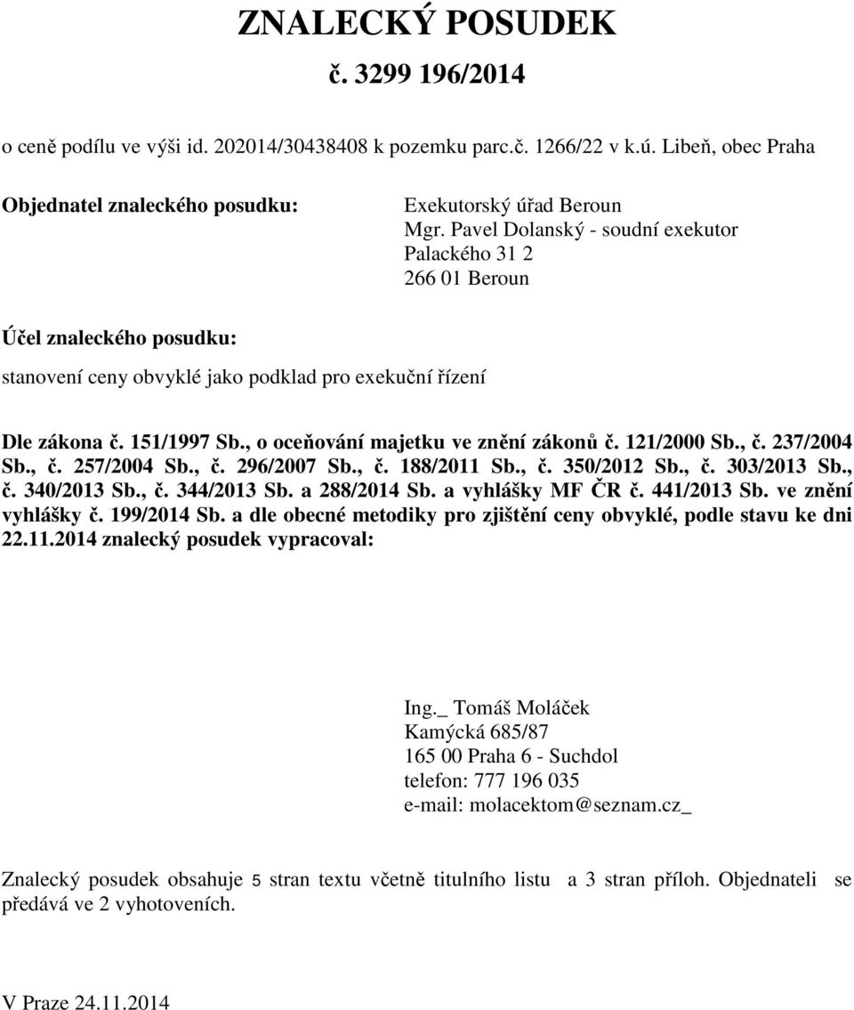 , o oceňování majetku ve znění zákonů č. 121/2000 Sb., č. 237/2004 Sb., č. 257/2004 Sb., č. 296/2007 Sb., č. 188/2011 Sb., č. 350/2012 Sb., č. 303/2013 Sb., č. 340/2013 Sb., č. 344/2013 Sb.