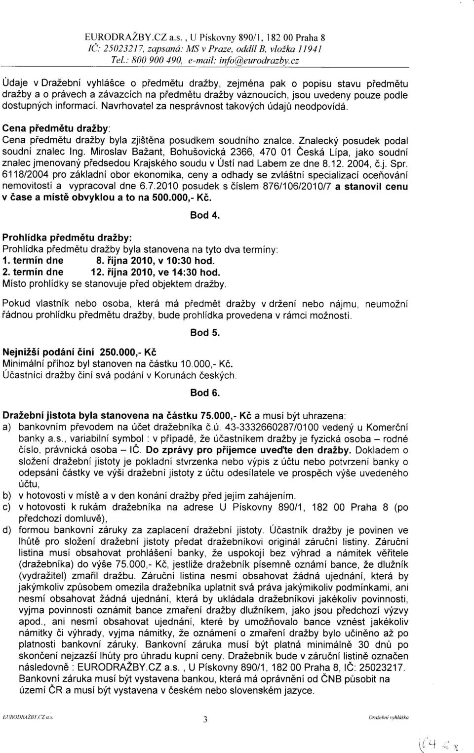 draíby véznoucích, jsou uvedeny pouze podle dostupnfch informací. Navrhovatel za nesprévnost takovych údajù neodpovídé. Cena piedmètu draíby.