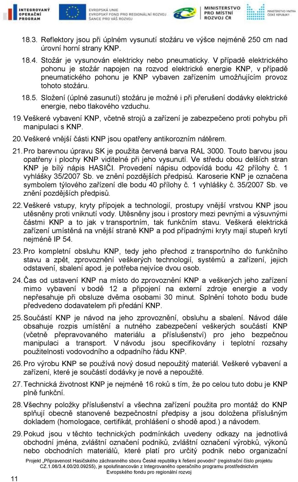 Složení (úplné zasunutí) stožáru je možné i při přerušení dodávky elektrické energie, nebo tlakového vzduchu. 19.