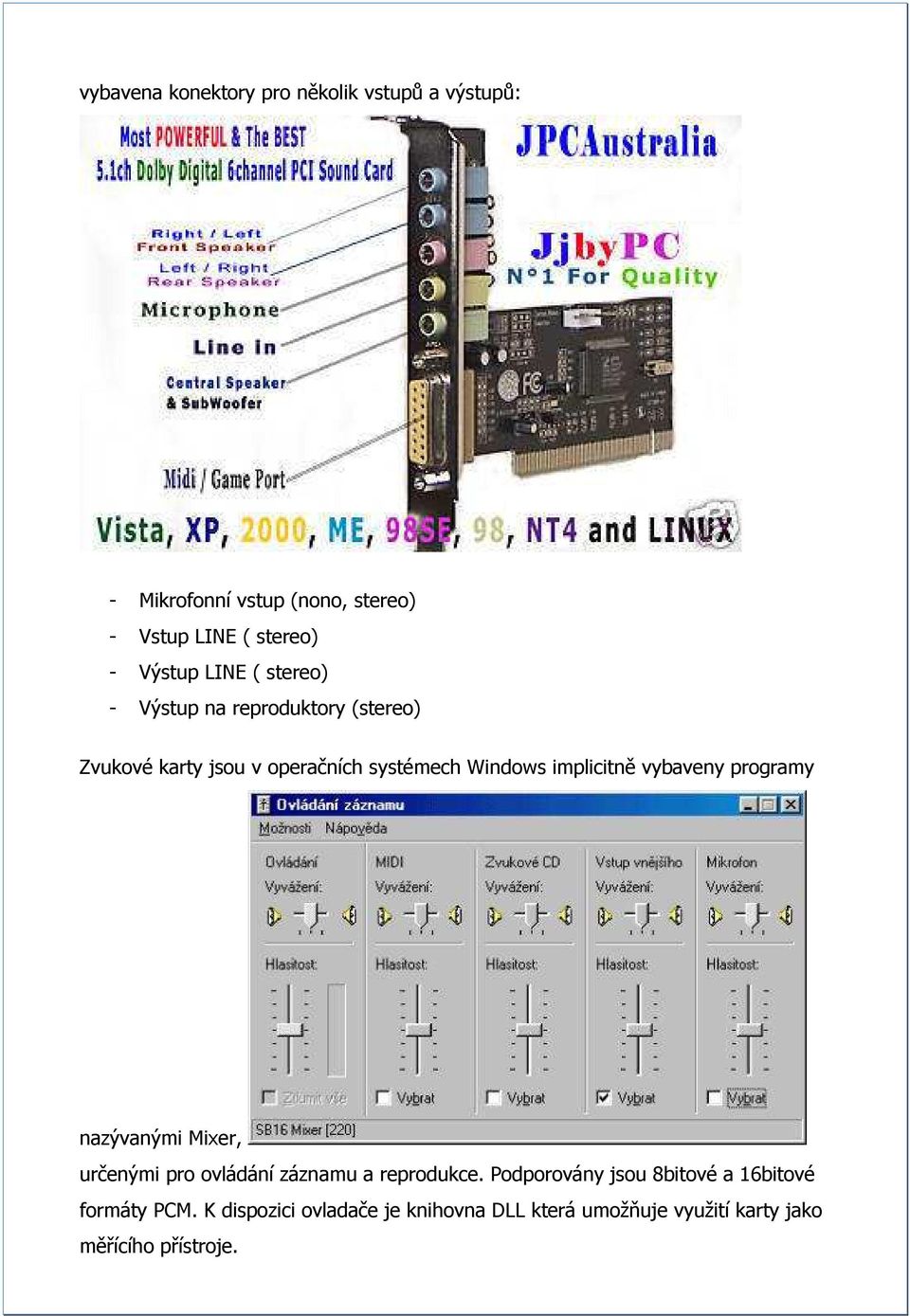 implicitně vybaveny programy nazývanými Mixer, určenými pro ovládání záznamu a reprodukce.