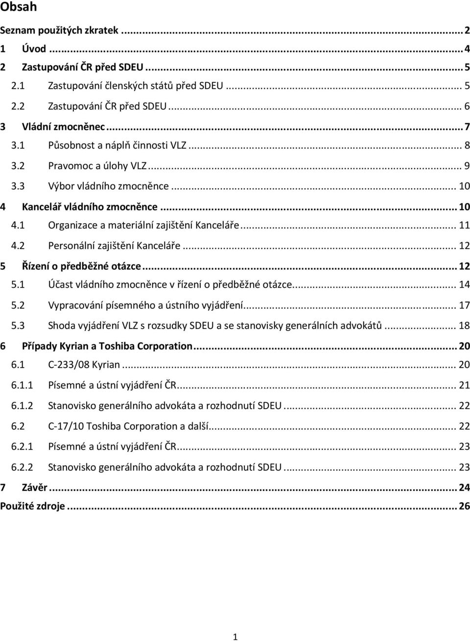 2 Personální zajištění Kanceláře... 12 5 Řízení o předběžné otázce... 12 5.1 Účast vládního zmocněnce v řízení o předběžné otázce... 14 5.2 Vypracování písemného a ústního vyjádření... 17 5.