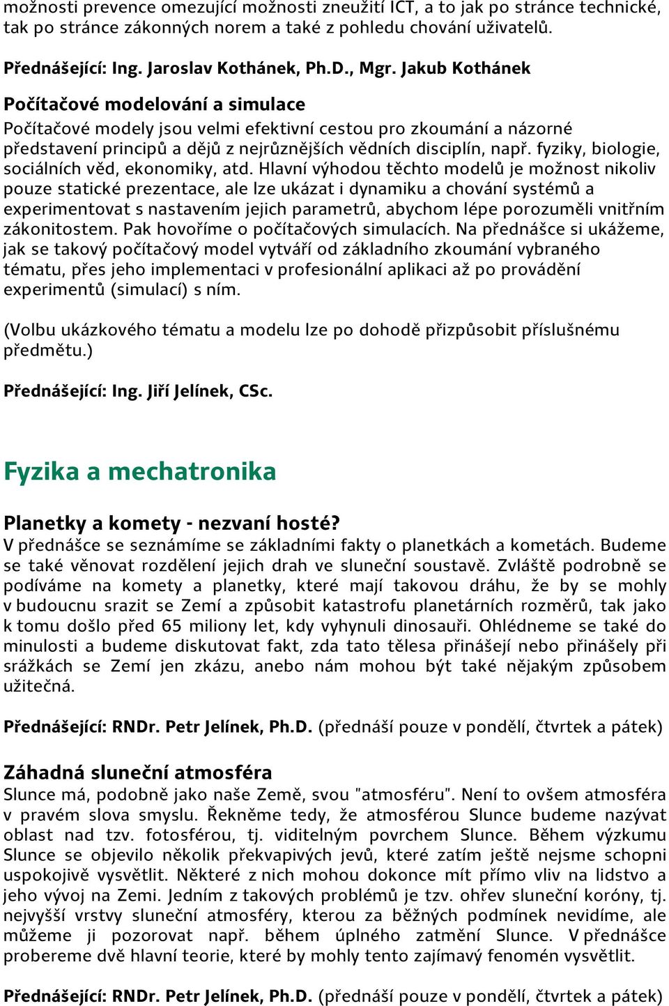 fyziky, biologie, sociálních věd, ekonomiky, atd.