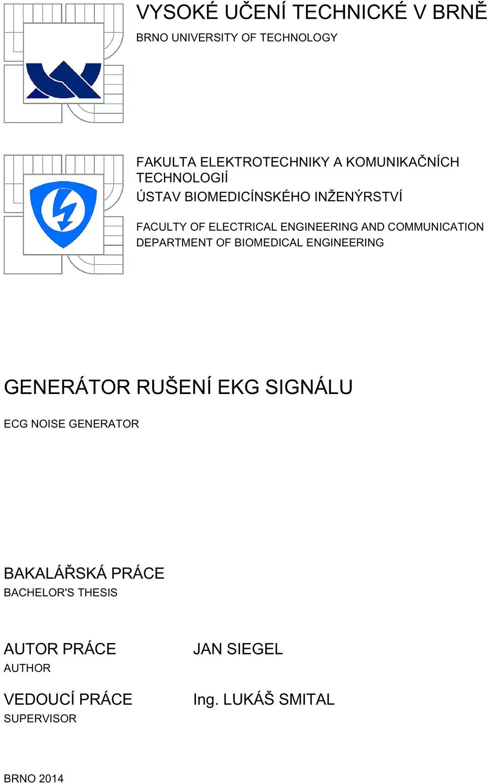DEPARTMENT OF BIOMEDICAL ENGINEERING GENERÁTOR RUŠENÍ EKG SIGNÁLU ECG NOISE GENERATOR BAKALÁŘSKÁ