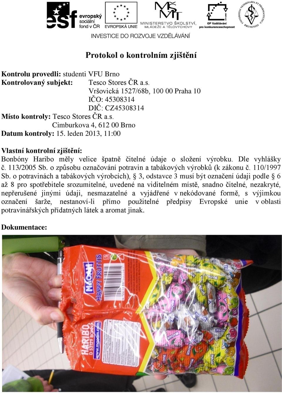 o potravinách a tabákových výrobcích), 3, odstavce 3 musí být označení údaji podle 6 až 8 pro spotřebitele srozumitelné, uvedené na viditelném