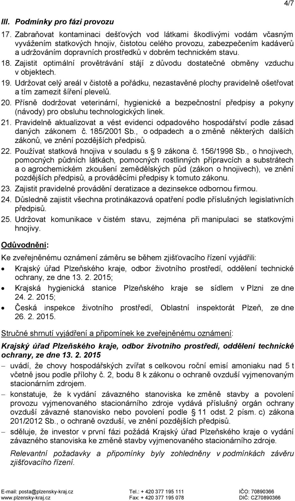 technickém stavu. 18. Zajistit optimální provětrávání stájí z důvodu dostatečné obměny vzduchu v objektech. 19.