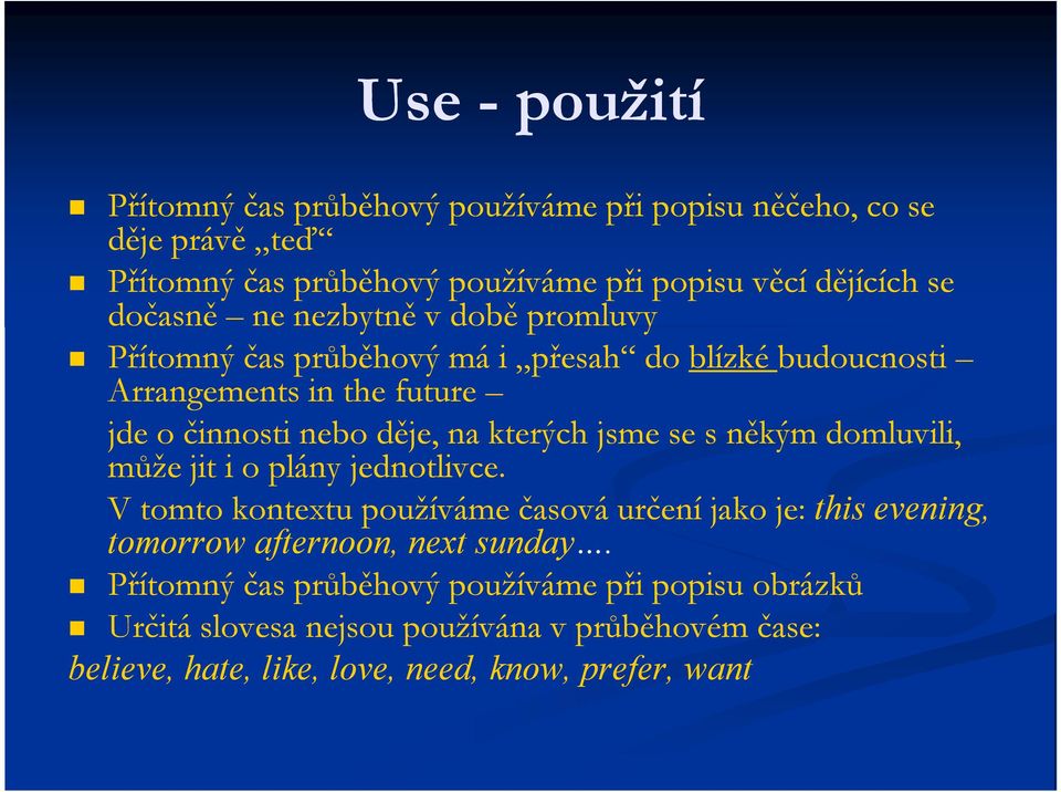 kterých jsme se s někým domluvili, může jit i o plány jednotlivce.