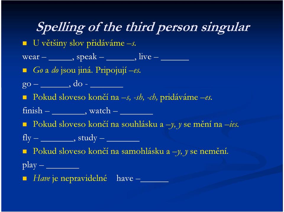 go, do - Pokud sloveso končí na s, -sh, -ch, pridáváme es.