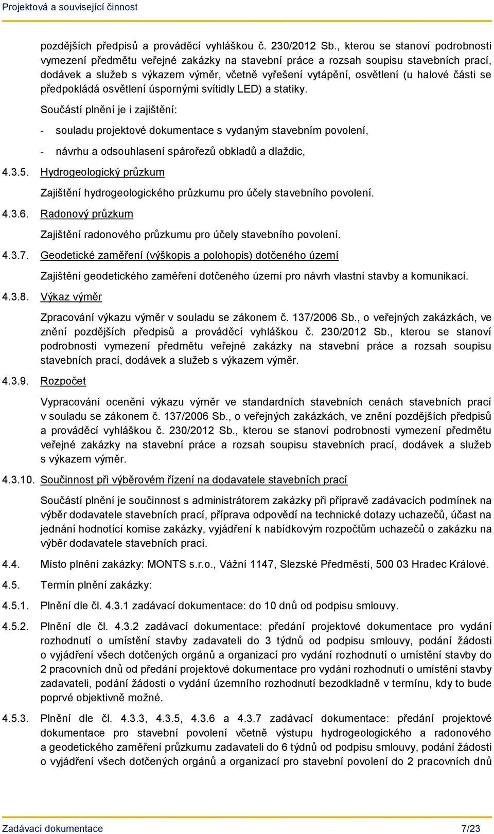 části se předpokládá osvětlení úspornými svítidly LED) a statiky.