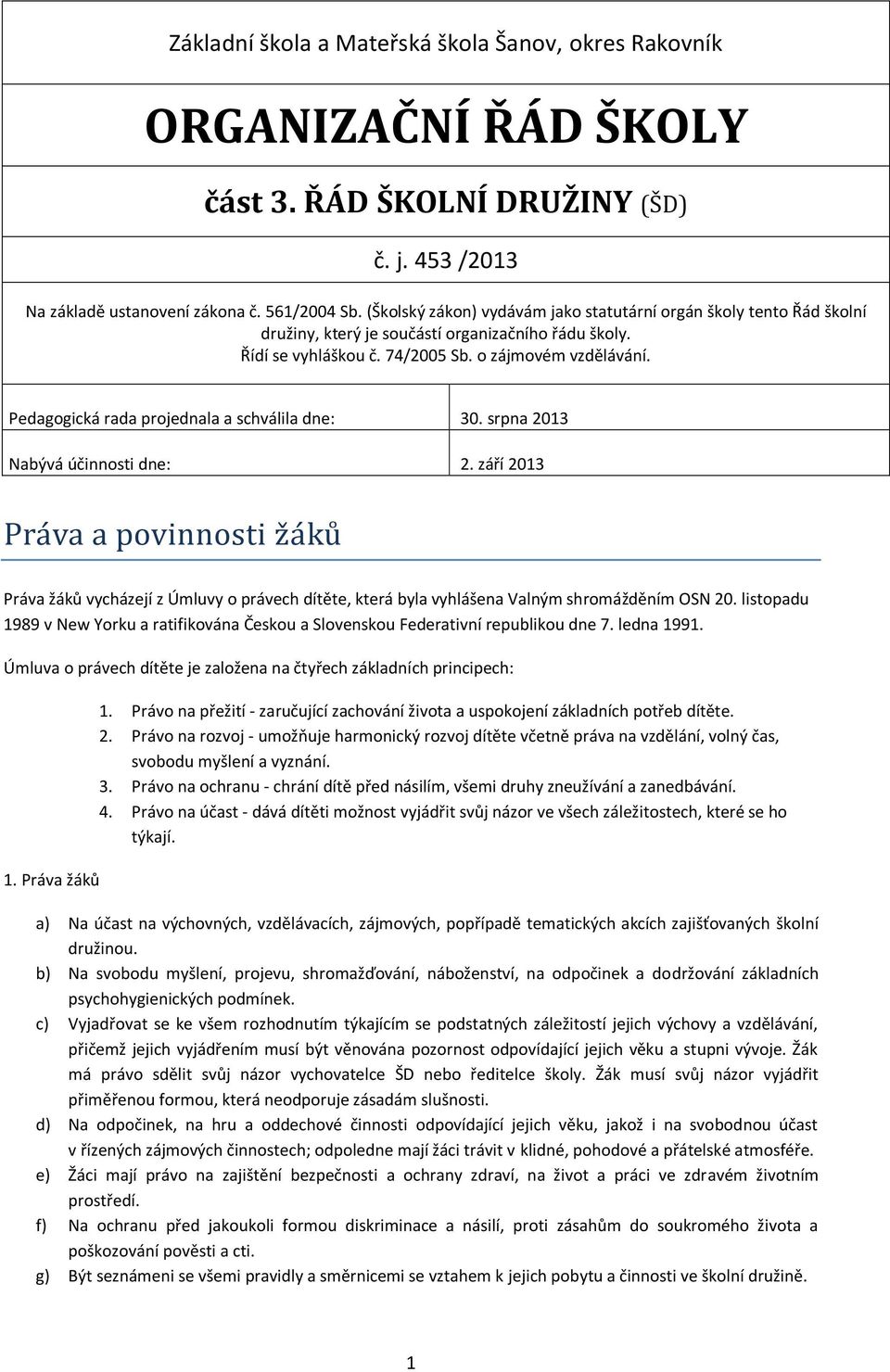 Pedagogická rada projednala a schválila dne: 30. srpna 2013 Nabývá účinnosti dne: 2.