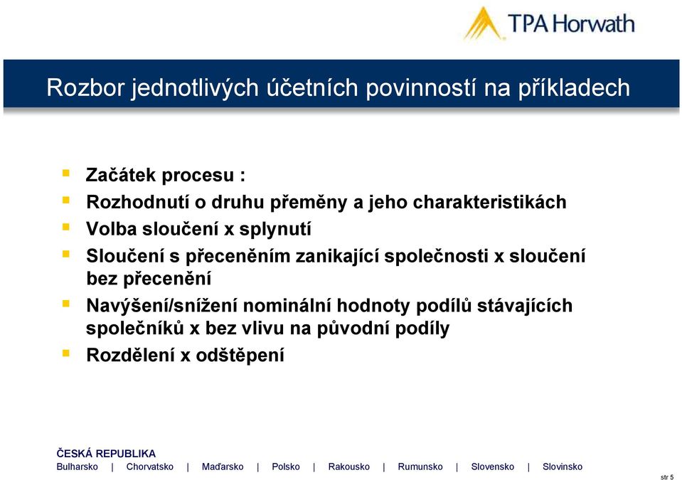 přeceněním zanikající společnosti x sloučení bez přecenění Navýšení/snížení nominální