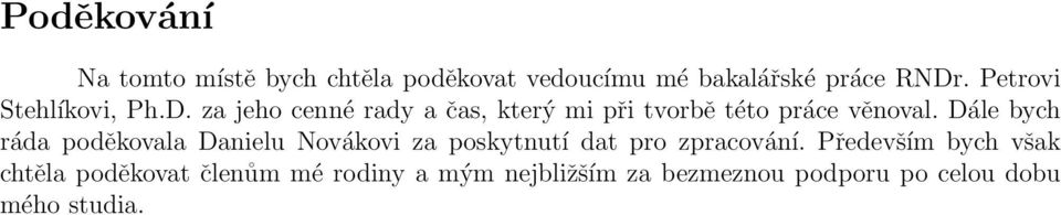 Dále bych ráda poděkovala Danielu Novákovi za poskytnutí dat pro zpracování.