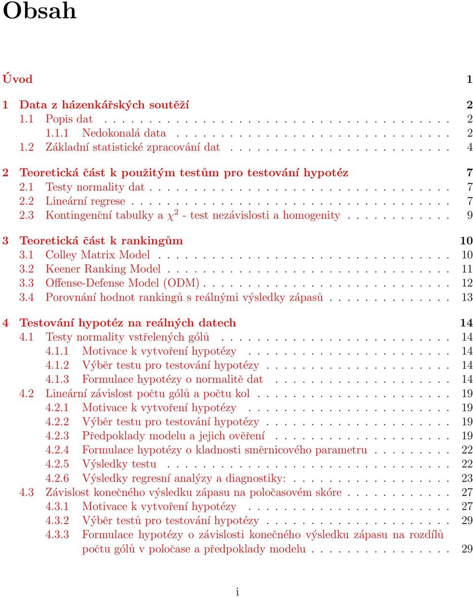........... 9 3 Teoretická část k rankingům 10 3.1 Colley Matrix Model................................. 10 3.2 Keener Ranking Model................................ 11 3.3 Offense-Defense Model (ODM).
