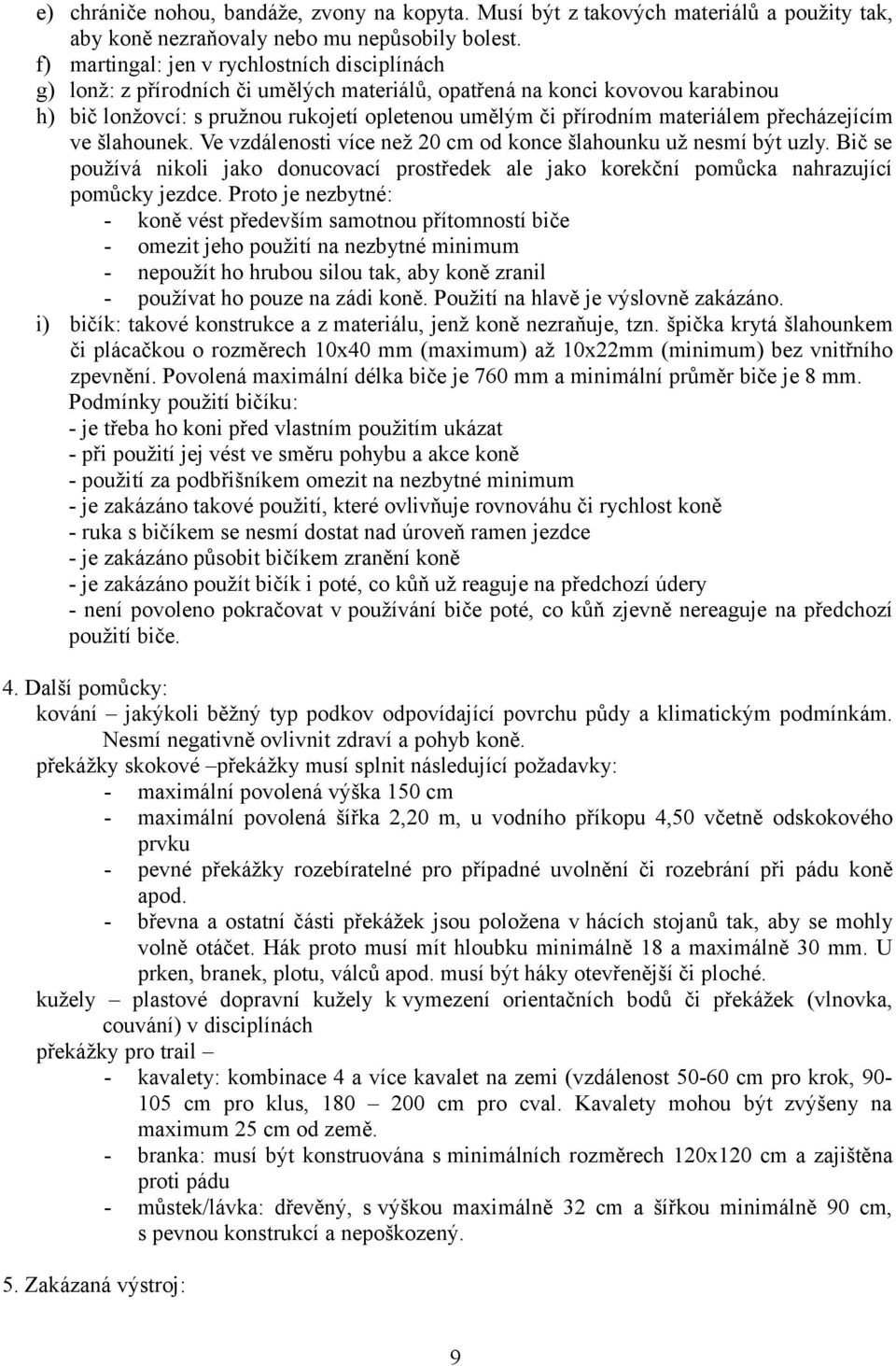 materiálem přecházejícím ve šlahounek. Ve vzdálenosti více než 20 cm od konce šlahounku už nesmí být uzly.