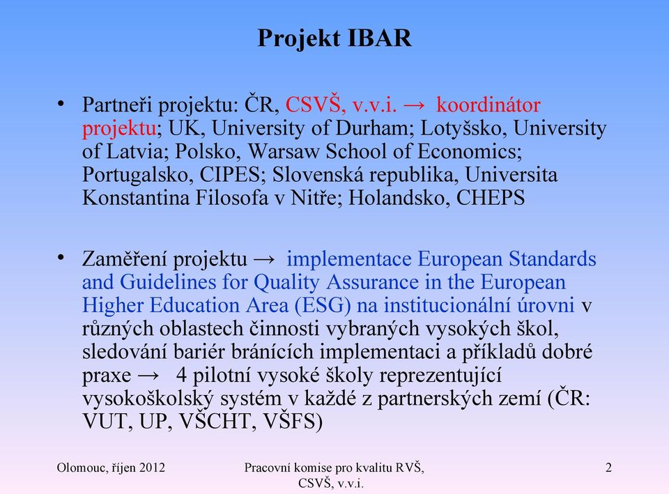 Guidelines for Quality Assurance in the European Higher Education Area (ESG) na institucionální úrovni v různých oblastech činnosti vybraných vysokých škol,