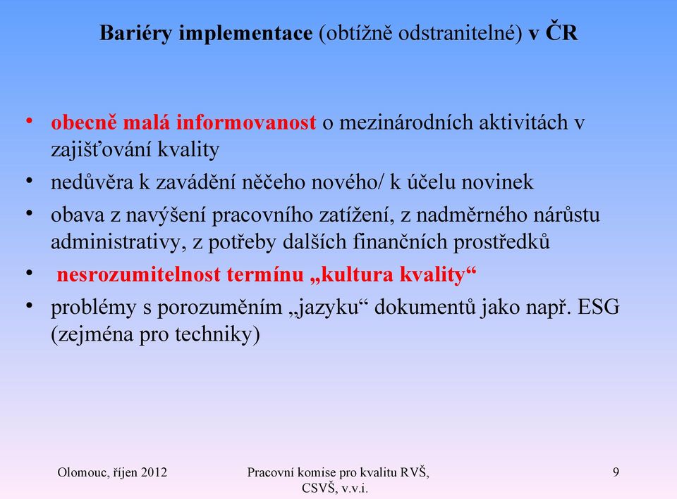 zatížení, z nadměrného nárůstu administrativy, z potřeby dalších finančních prostředků