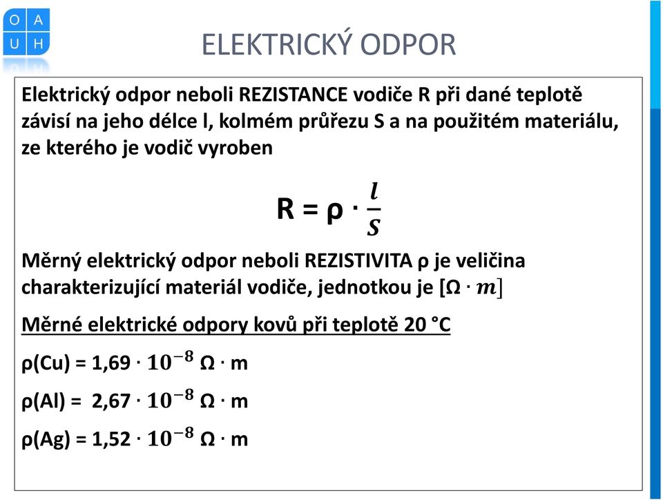 elektrický odpor neboli REZISTIVITA ρ je veličina charakterizující materiál vodiče, jednotkou