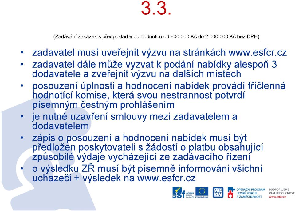 hodnotící komise, která svou nestrannost potvrdí písemným čestným prohlášením je nutné uzavření smlouvy mezi zadavatelem a dodavatelemd zápis o posouzení a hodnocení