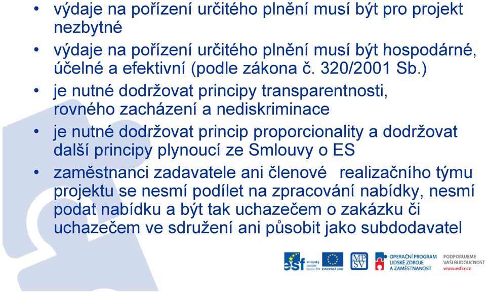 ) je nutné dodržovat principy py transparentnosti, rovného zacházení a nediskriminace je nutné dodržovat princip proporcionality a