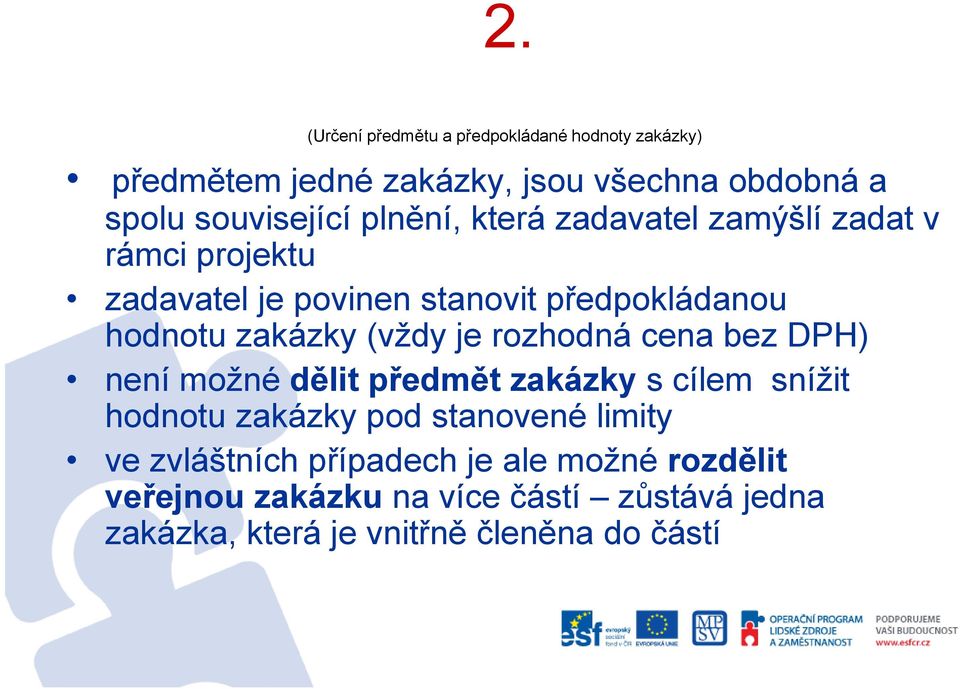 je rozhodná cena bez DPH) není možné dělit předmět zakázky s cílem snížit hodnotu zakázky k pod stanovené limityit ve