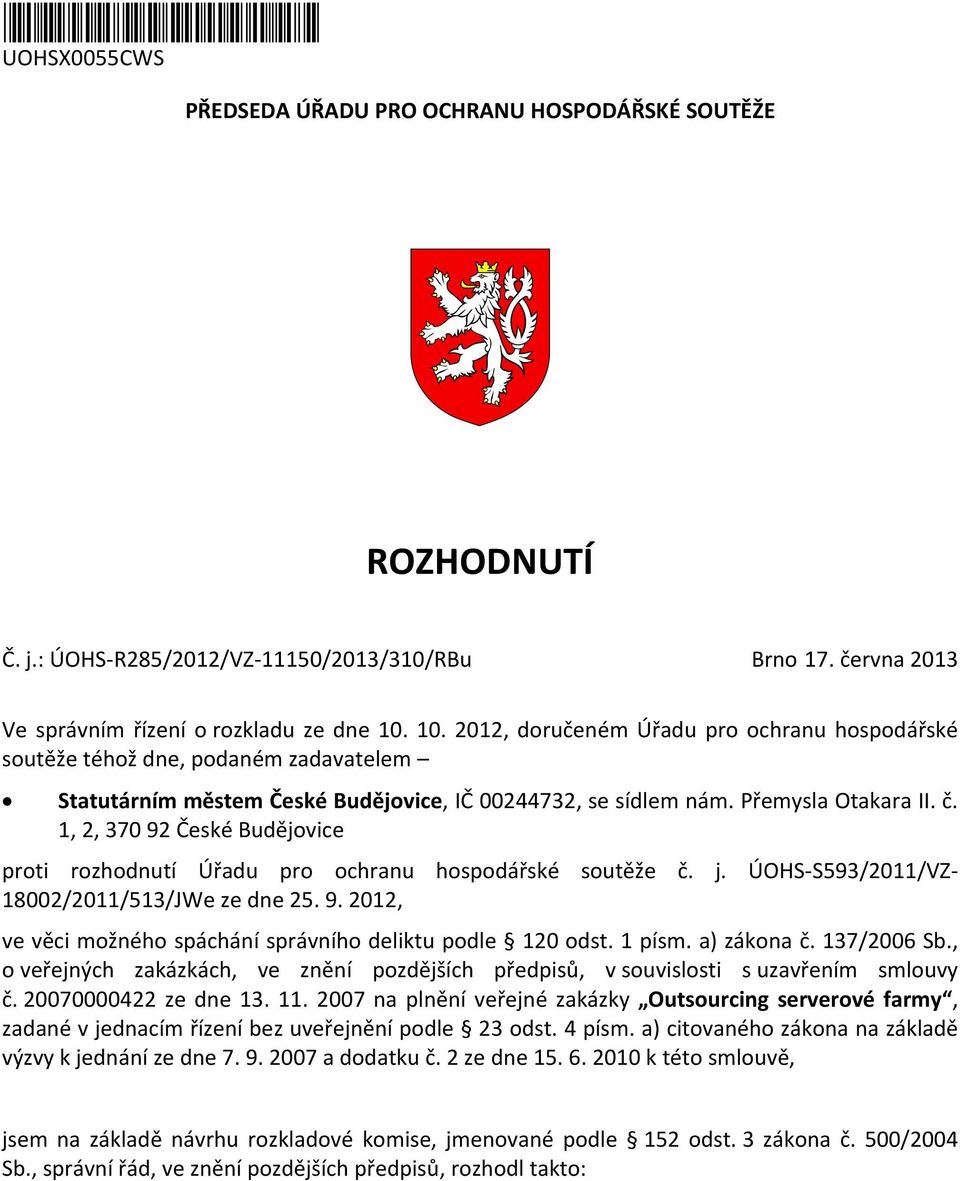 1, 2, 370 92 České Budějovice proti rozhodnutí Úřadu pro ochranu hospodářské soutěže č. j. ÚOHS-S593/2011/VZ- 18002/2011/513/JWe ze dne 25. 9. 2012, ve věci možného spáchání správního deliktu podle 120 odst.