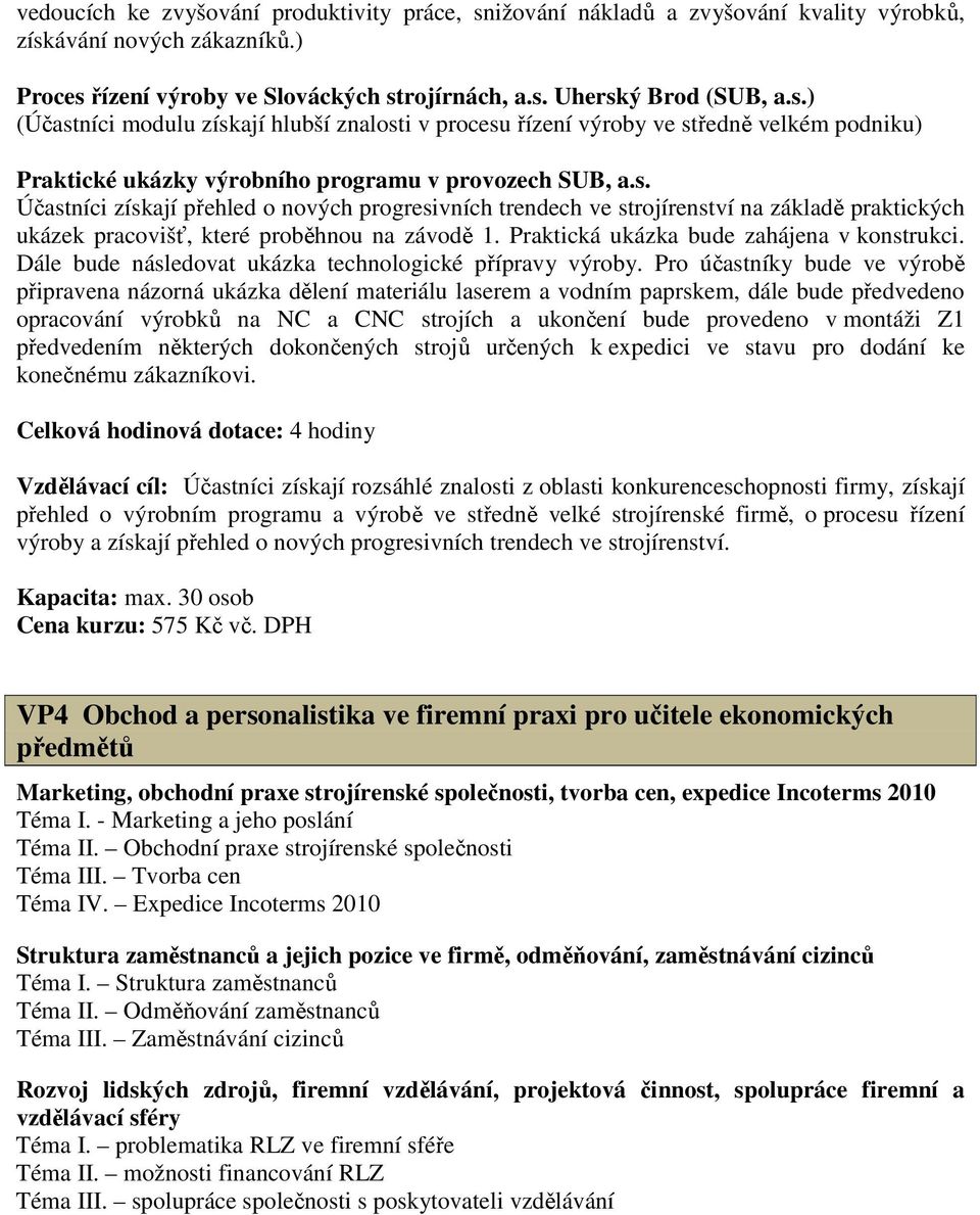 Dále bude následovat ukázka technologické přípravy výroby.