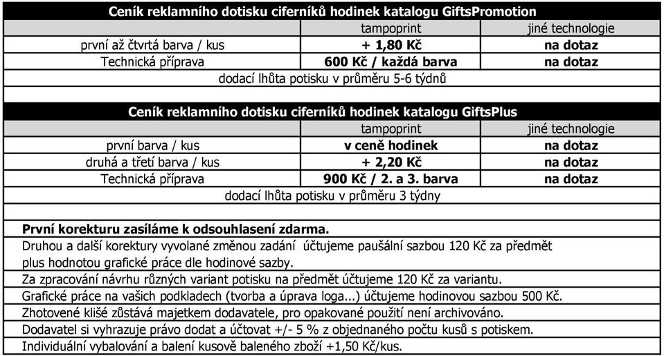 Ceník reklamního dotisku ciferníků hodinek katalogu GiftsPromotion tampoprint jiné technologie první až čtvrtá barva / kus + 1,80 Kč na dotaz Technická příprava 600 Kč /