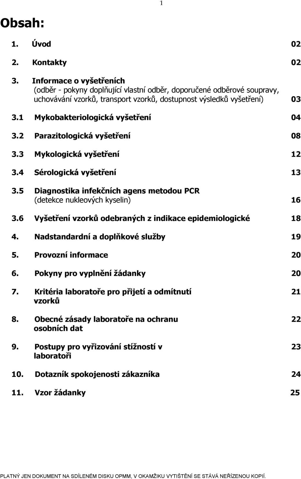 1 Mykobakteriologická vyšetření 04 3.2 Parazitologická vyšetření 08 3.3 Mykologická vyšetření 12 3.4 Sérologická vyšetření 13 3.