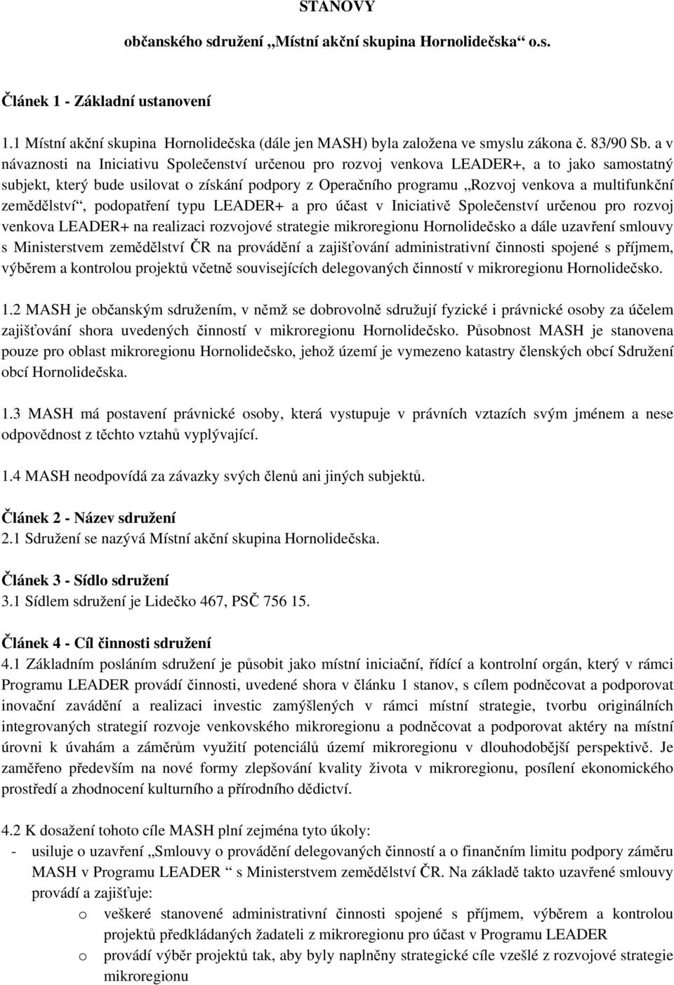 pdpatření typu LEADER+ a pr účast v Iniciativě Splečenství určenu pr rzvj venkva LEADER+ na realizaci rzvjvé strategie mikrreginu Hrnlidečsk a dále uzavření smluvy s Ministerstvem zemědělství ČR na