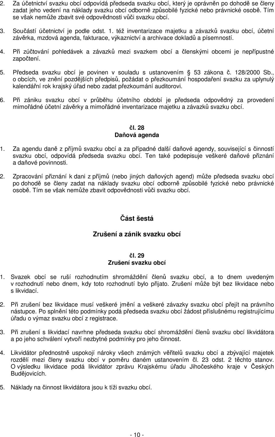 též inventarizace majetku a závazků svazku obcí, účetní závěrka, mzdová agenda, fakturace, výkaznictví a archivace dokladů a písemností. 4.