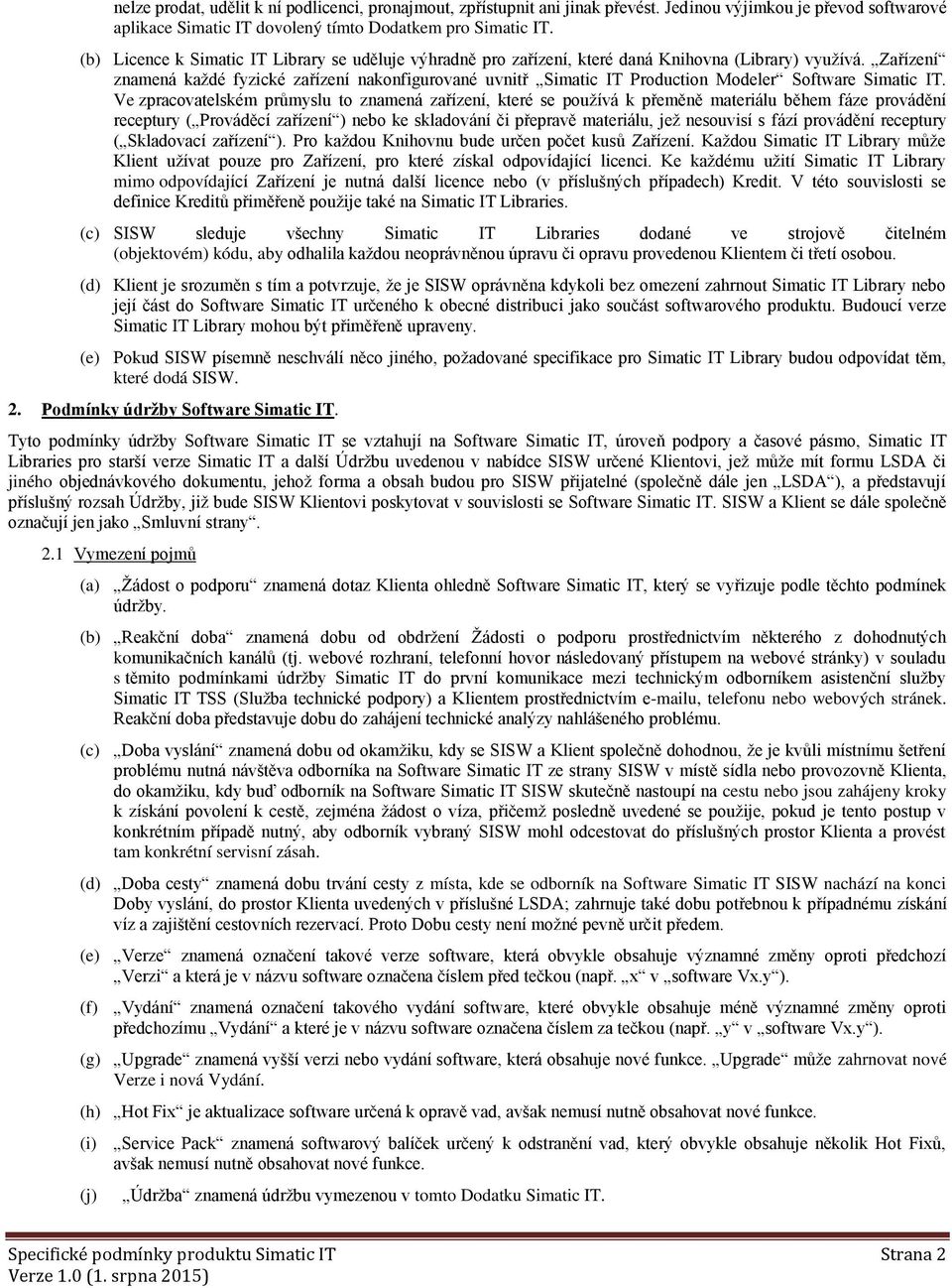 Zařízení znamená každé fyzické zařízení nakonfigurované uvnitř Simatic IT Production Modeler Software Simatic IT.