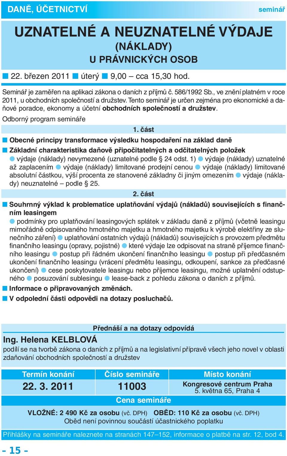 část Obecné principy transformace výsledku hospodaření na základ daně Základní charakteristika daňově připočitatelných a odčitatelných položek výdaje (náklady) nevymezené (uznatelné podle 24 odst.