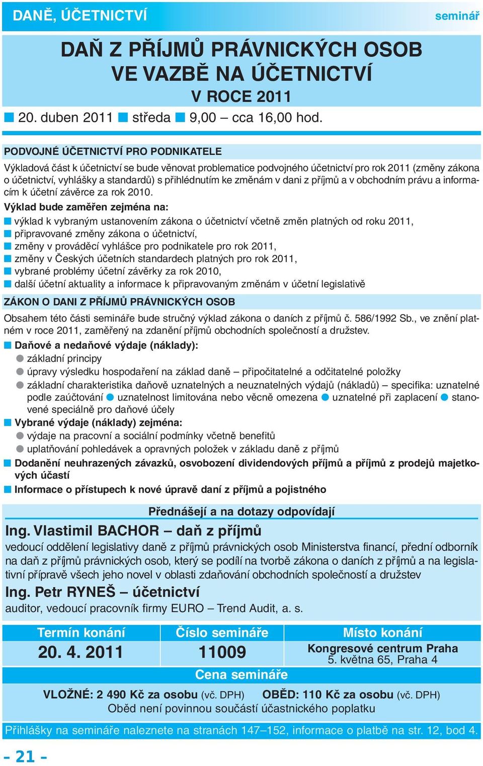 změnám v dani z příjmů a v obchodním právu a informa - cím k účetní závěrce za rok 2010.