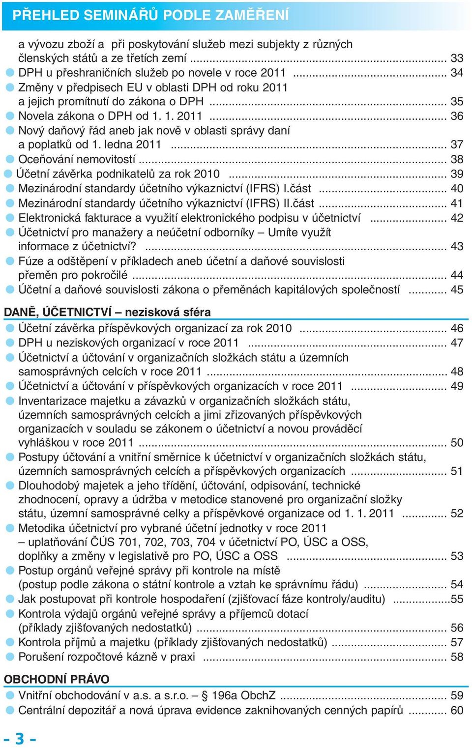 ledna 2011... 37 Oceňování nemovitostí... 38 Účetní závěrka podnikatelů za rok 2010... 39 Mezinárodní standardy účetního výkaznictví (IFRS) I.část.