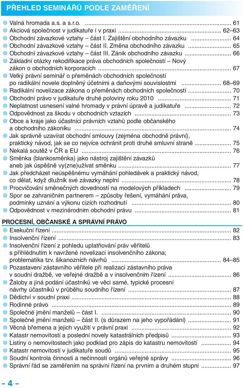 .. 66 Základní otázky rekodifikace práva obchodních společností Nový zákon o obchodních korporacích.