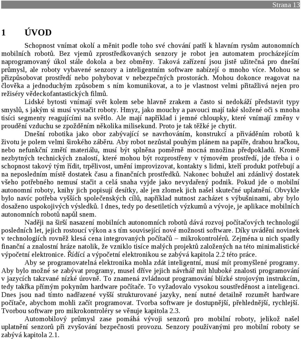 Taková zařízení jsou jistě užitečná pro dnešní průmysl, ale roboty vybavené senzory a inteligentním software nabízejí o mnoho více.