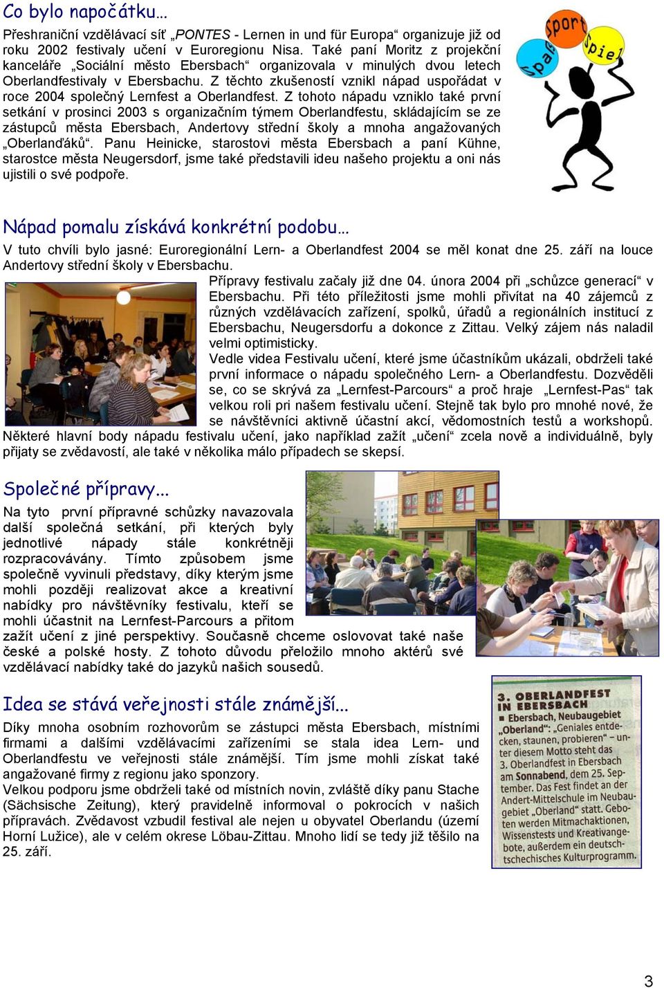 Z těchto zkušeností vznikl nápad uspořádat v roce 2004 společný Lernfest a Oberlandfest.