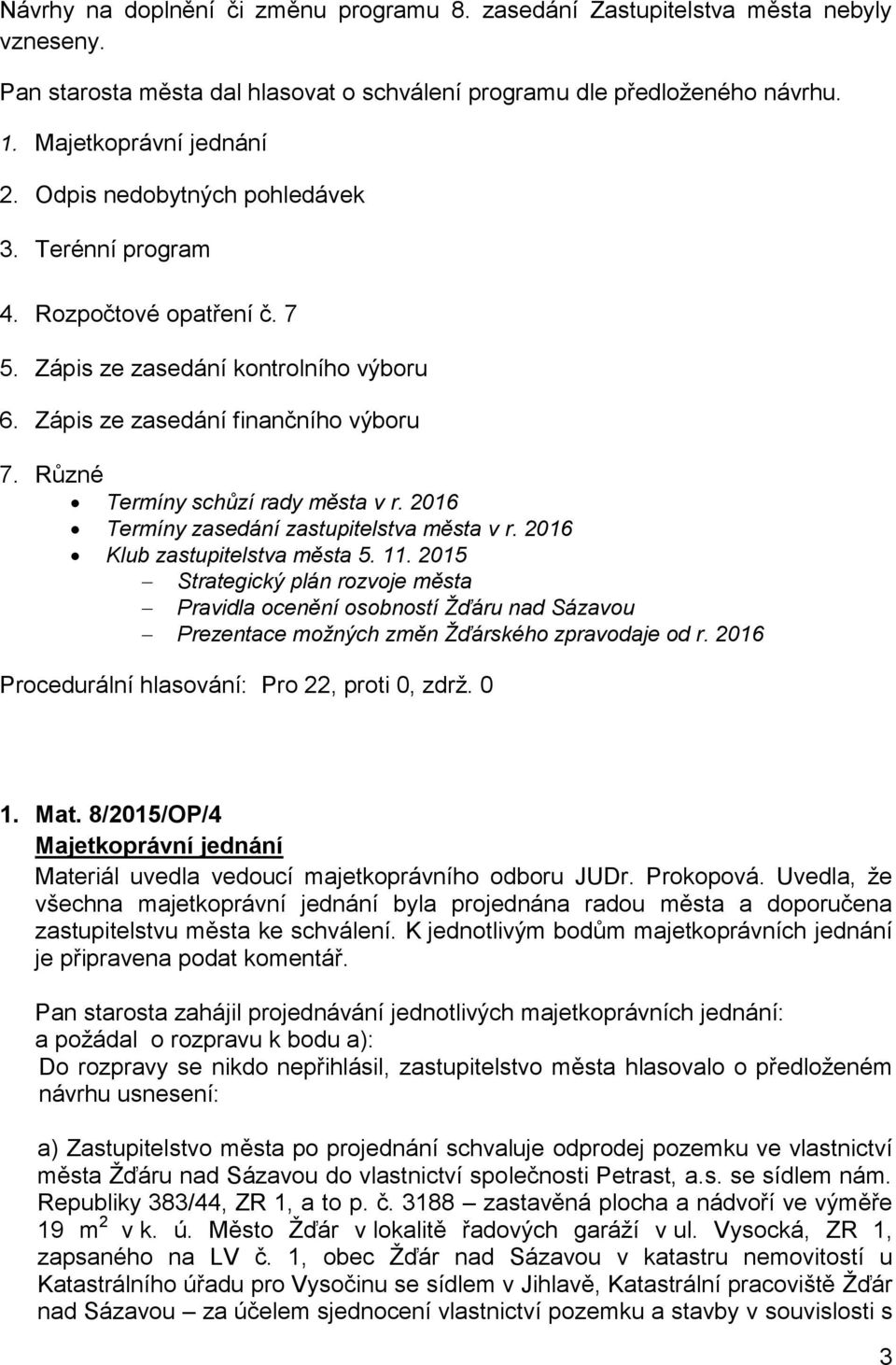 2016 Termíny zasedání zastupitelstva města v r. 2016 Klub zastupitelstva města 5. 11.