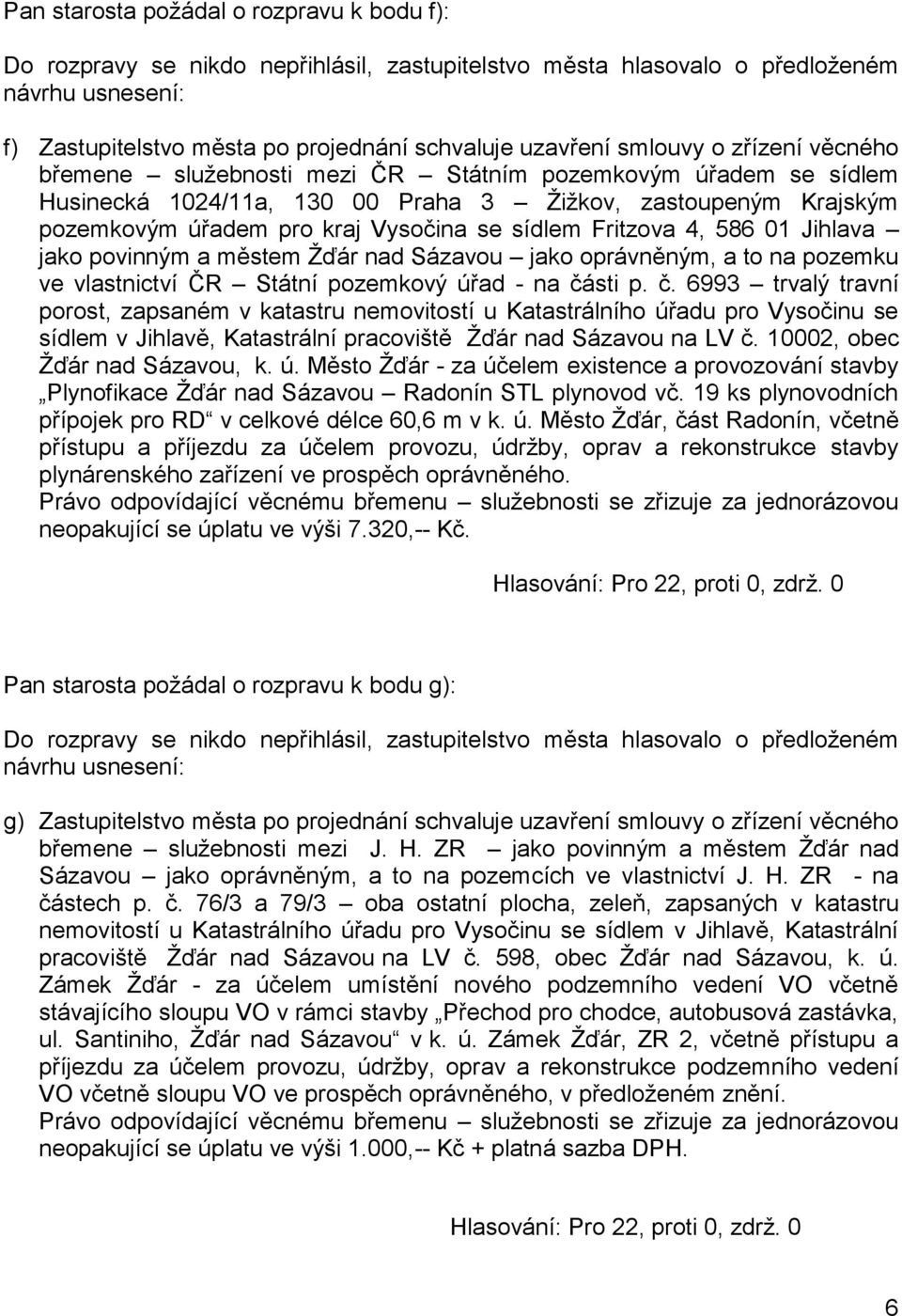 ve vlastnictví ČR Státní pozemkový úřad - na čá