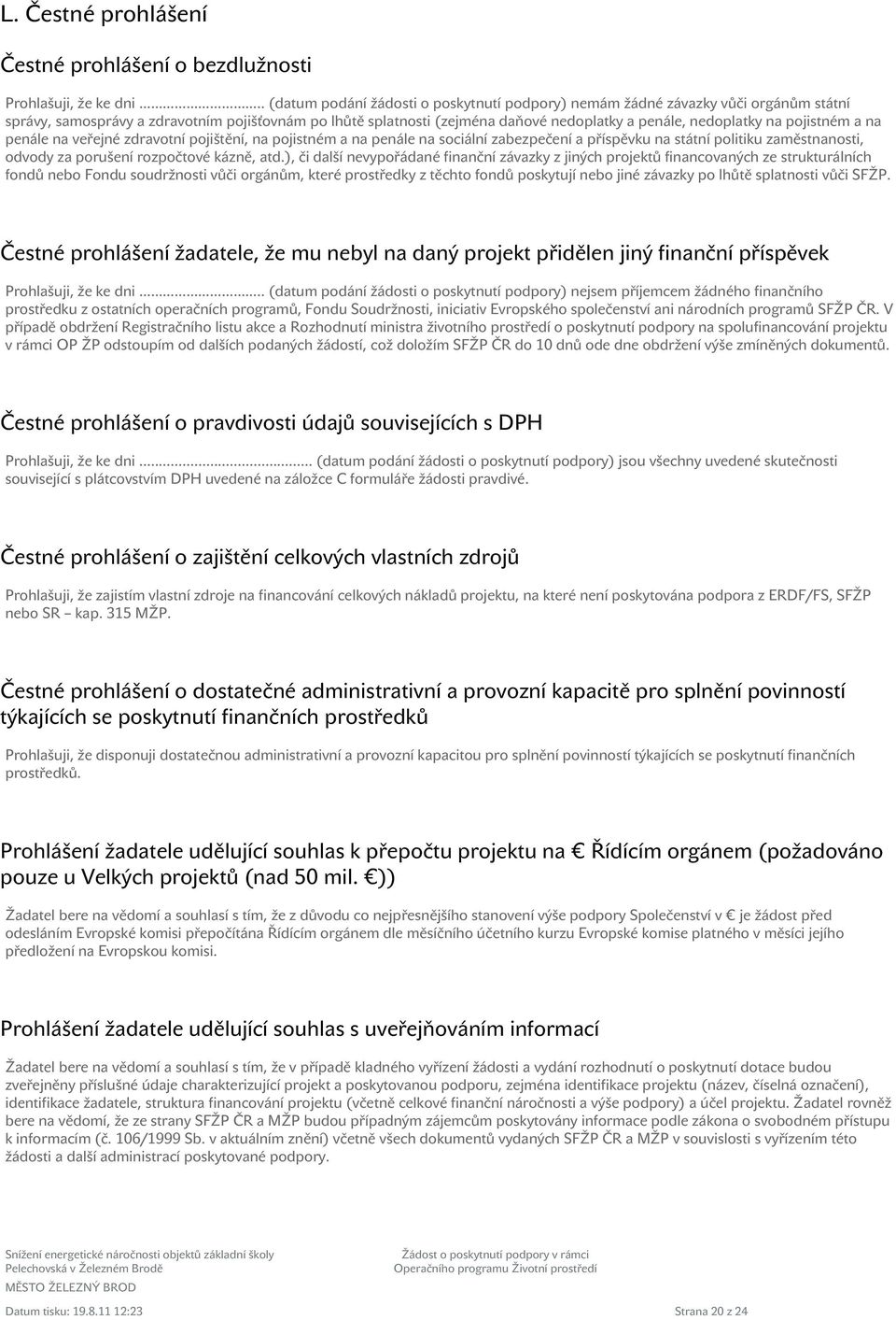 na pojistném a na penále na veřejné zdravotní pojištění, na pojistném a na penále na sociální zabezpečení a příspěvku na státní politiku zaměstnanosti, odvody za porušení rozpočtové kázně, atd.