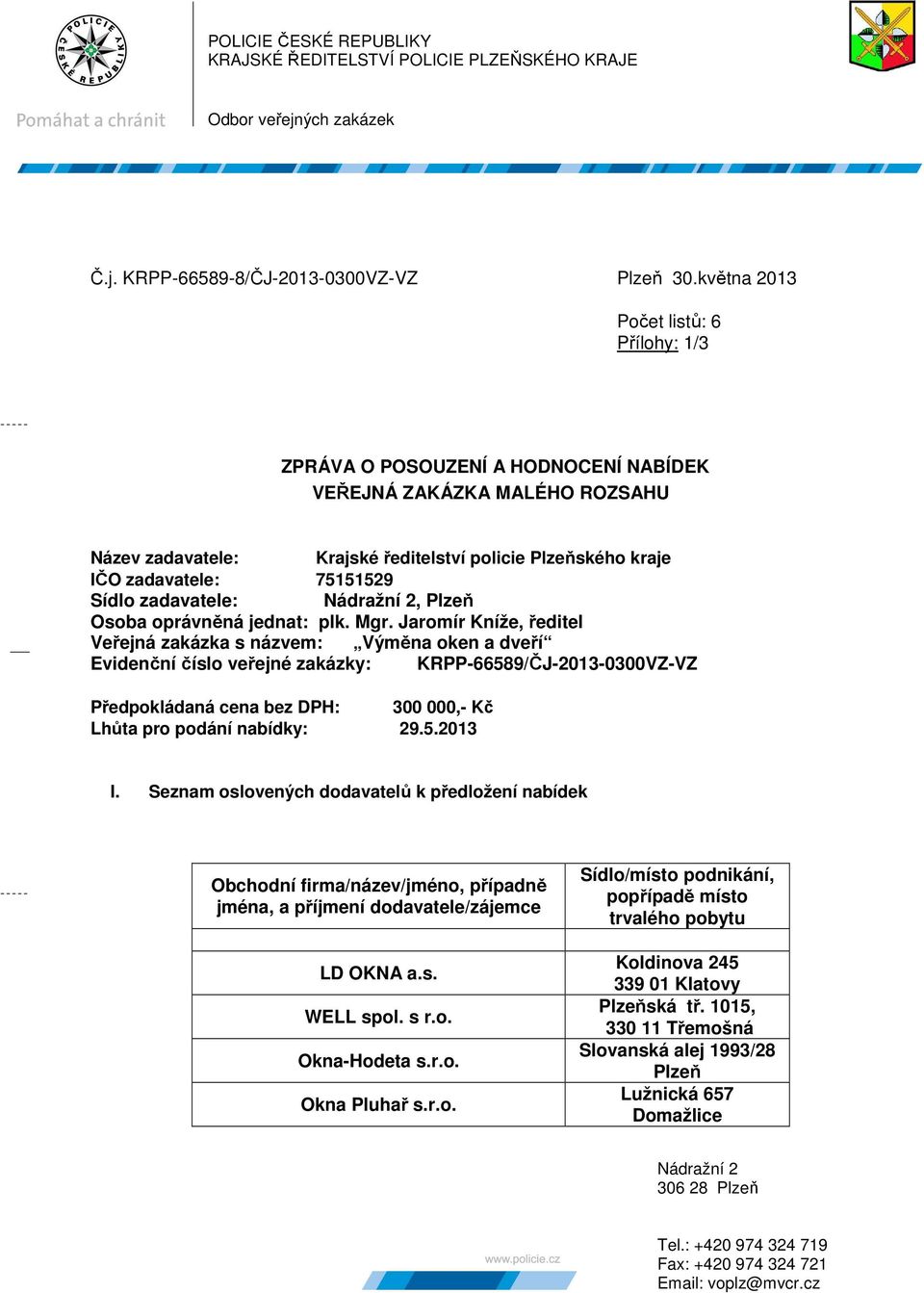 Sídlo zadavatele: Nádražní 2, Plzeň Osoba oprávněná jednat: plk. Mgr.