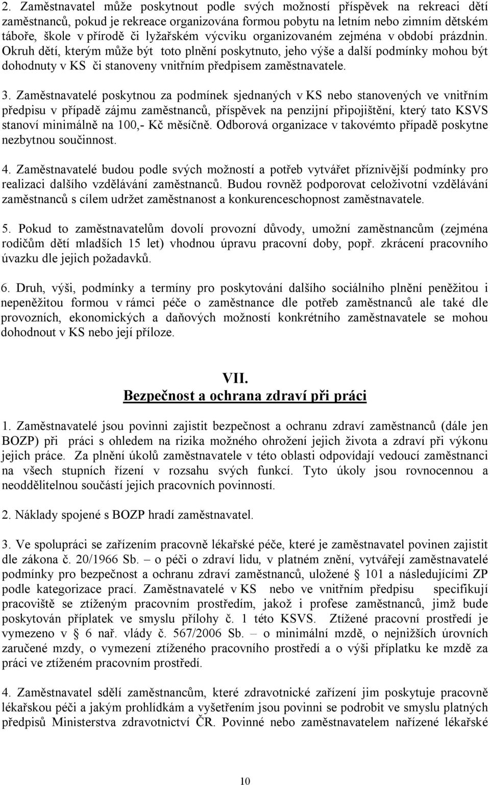 Okruh dětí, kterým může být toto plnění poskytnuto, jeho výše a další podmínky mohou být dohodnuty v KS či stanoveny vnitřním předpisem zaměstnavatele. 3.