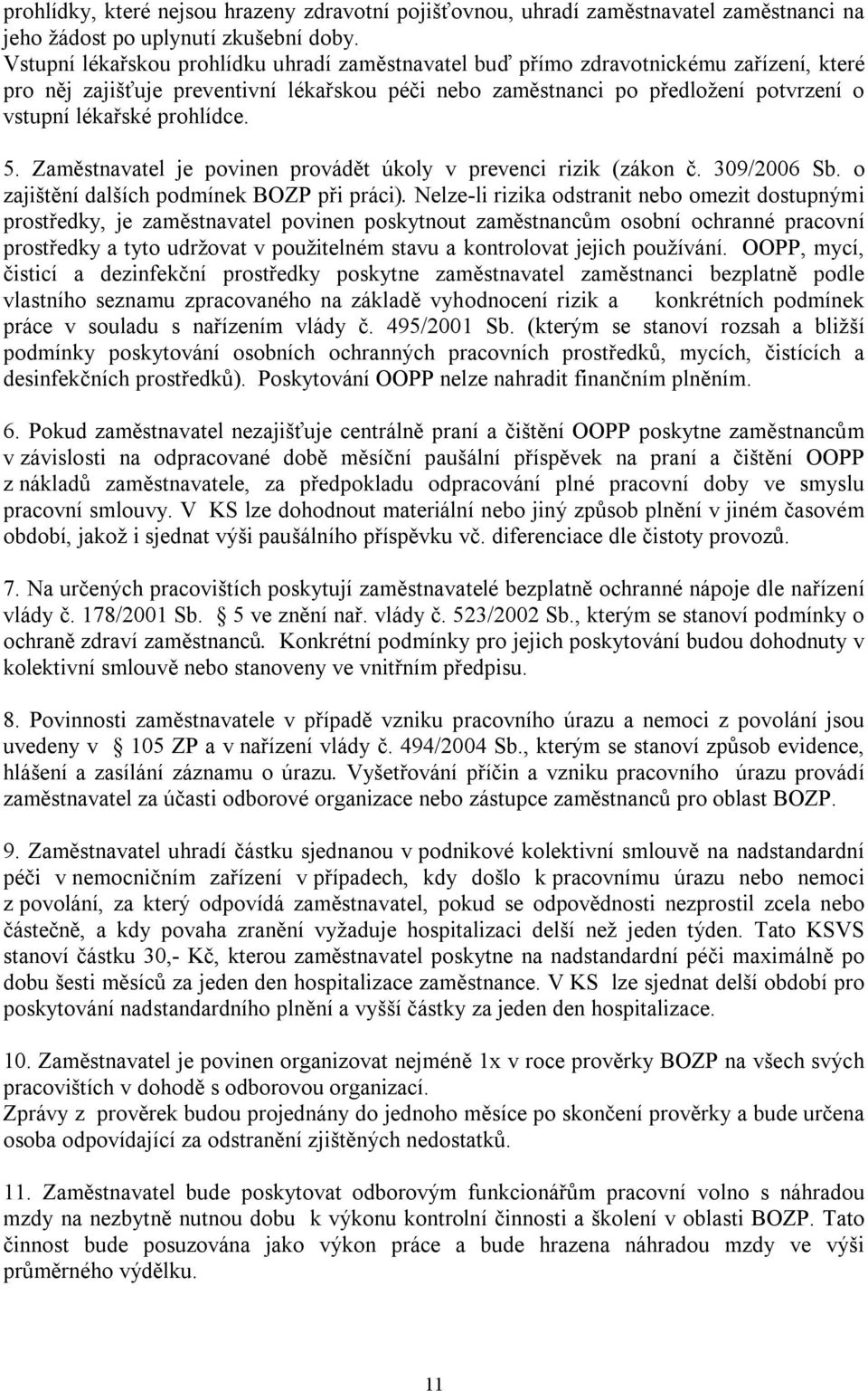 prohlídce. 5. Zaměstnavatel je povinen provádět úkoly v prevenci rizik (zákon č. 309/2006 Sb. o zajištění dalších podmínek BOZP při práci).