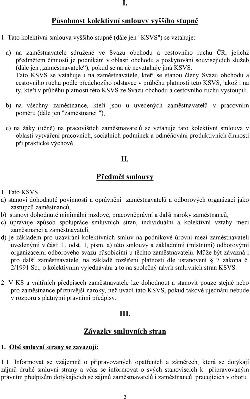 poskytování souvisejících služeb (dále jen zaměstnavatelé ), pokud se na ně nevztahuje jiná KSVS.