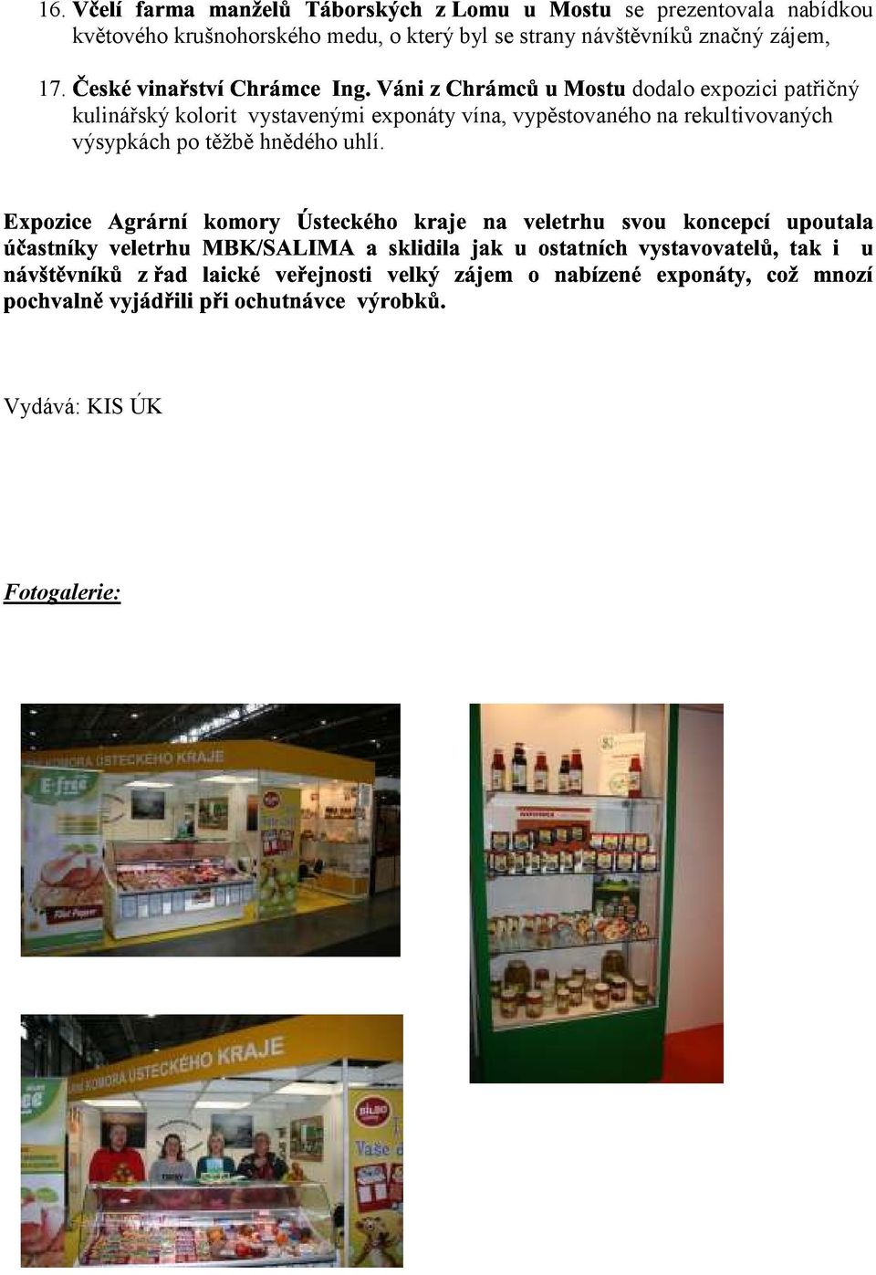 návštěvníků značný zájem, expozici patřičný kulinářský kolorit vystavenými exponáty