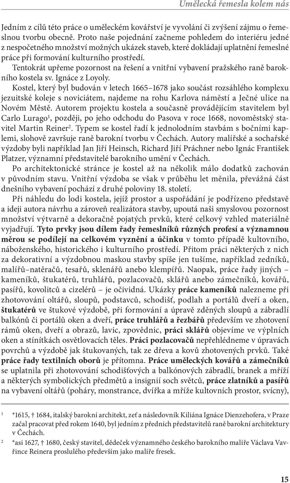 Tentokrát upřeme pozornost na řešení a vnitřní vybavení pražského raně barokního kostela sv. Ignáce z Loyoly.