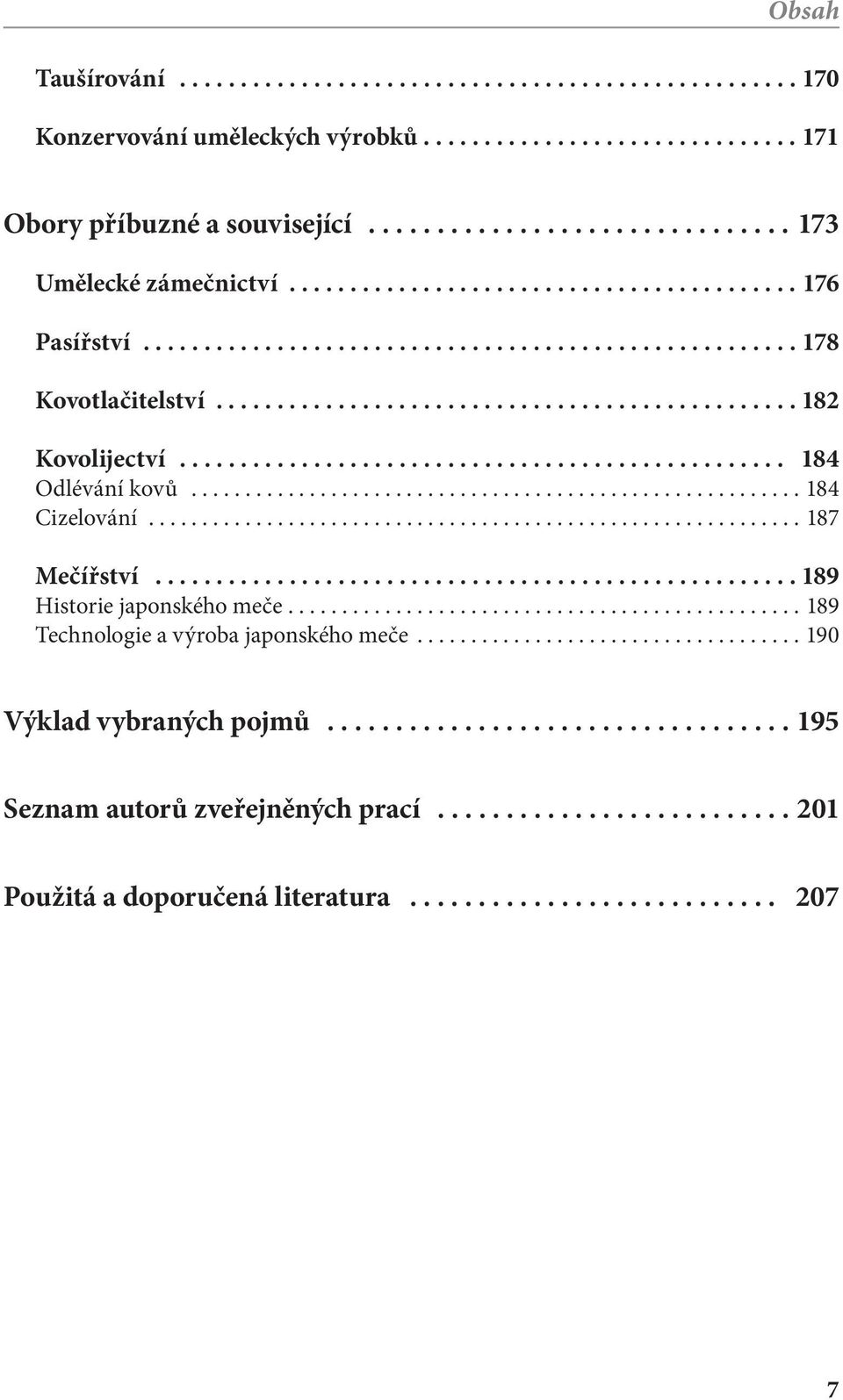 ................................................. 184 Odlévání kovů......................................................... 184 Cizelování............................................................. 187 Mečířství.