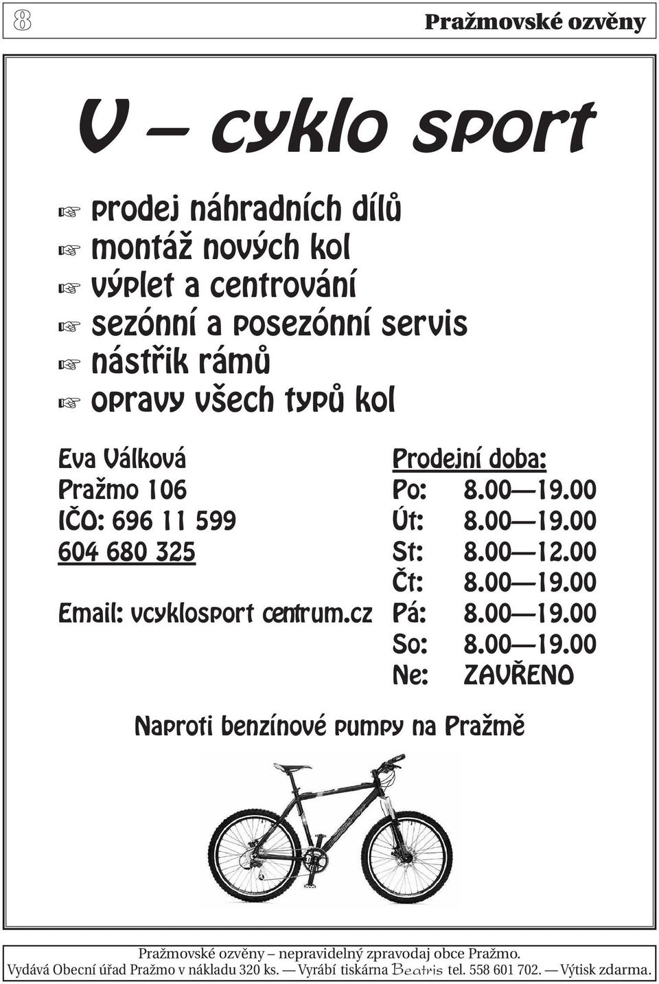 00 12.00 ât: 8.00 19.00 Email: vcyklosport centrum.cz Pá: 8.00 19.00 So: 8.00 19.00 Ne: ZAV ENO Naproti benzínové pumpy na PraÏmû Pražmovské ozvěny nepravidelný zpravodaj obce Pražmo.