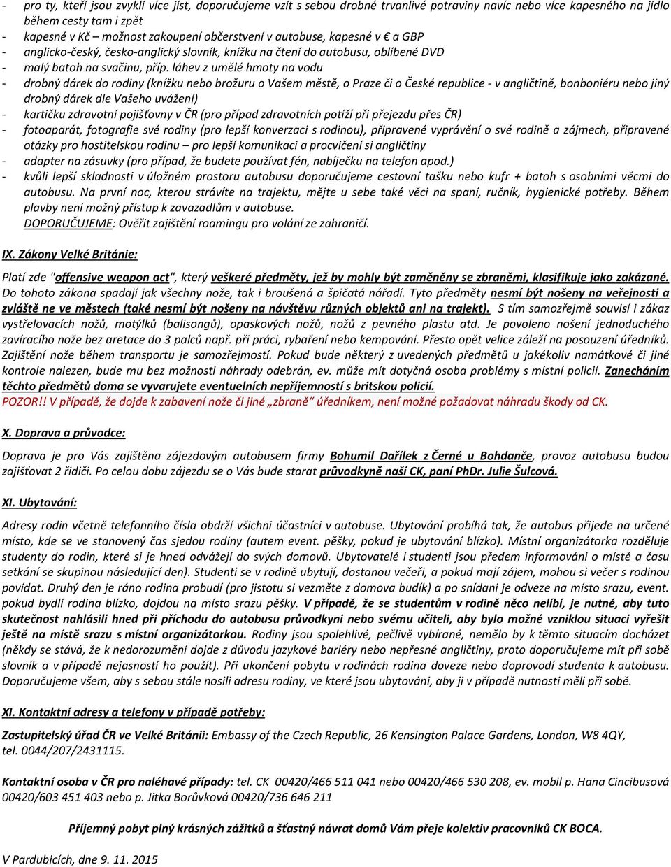 láhev z umělé hmoty na vodu - drobný dárek do rodiny (knížku nebo brožuru o Vašem městě, o Praze či o České republice - v angličtině, bonboniéru nebo jiný drobný dárek dle Vašeho uvážení) - kartičku
